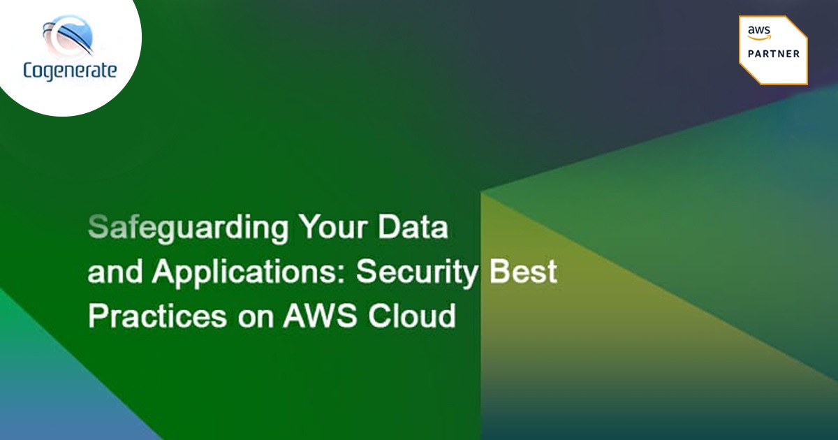 Safeguarding Your Data and Applications: Security Best Practices on AWS Cloud